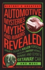 History'S Greatest Automotive Mysteries, Myths, and Rumors Revealed : James Dean's Killer Porsche, Nascar's Fastest Monke - Book