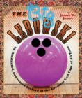 The Big Lebowski : An Illustrated, Annotated History of the Greatest Cult Film of All Time - Book