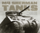 M4 Sherman Tanks : The Illustrated History of America's Most Iconic Fighting Vehicles - Book
