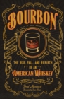 Bourbon : The Rise, Fall, and Rebirth of an American Whiskey - Book