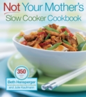 Not Your Mother's Slow Cooker Cookbook, Revised and Expanded : 400 Perfect-Every-Time Recipes - eBook