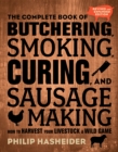 The Complete Book of Butchering, Smoking, Curing, and Sausage Making : How to Harvest Your Livestock and Wild Game - Revised and Expanded Edition - Book