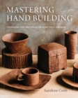 Mastering Hand Building : Techniques, Tips, and Tricks for Slabs, Coils, and More - eBook