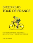 Speed Read Tour de France : The History, Strategies and Intrigue Behind the World's Greatest Bicycle Race - eBook