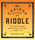 The Curious History of the Riddle : Solve over 250 Riddles, from the Riddle of the Sphinx to Harry Potter - eBook