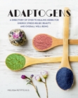 Adaptogens : A Directory of Over 70 Healing Herbs for Energy, Stress Relief, Beauty, and Overall Well-Being - eBook