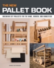 The New Pallet Book : Ingenious DIY Projects for the Home, Garden, and Homestead - Book