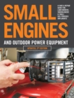 Small Engines and Outdoor Power Equipment, Updated  2nd Edition : A Care & Repair Guide for: Lawn Mowers, Snowblowers & Small Gas-Powered Imple - eBook