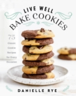 Live Well Bake Cookies : 75 Classic Cookie Recipes for Every Occasion - eBook
