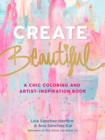 Create Beautiful : A Chic Coloring and Artist-Inspiration Book - eBook