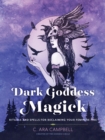 Dark Goddess Magick : Rituals and Spells for Reclaiming Your Feminine Fire - Book