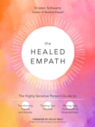 The Healed Empath : The Highly Sensitive Person’s Guide to Transforming Trauma and Anxiety, Trusting Your Intuition, and Moving from Overwhelm to Empowerment - Book