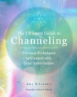 The Ultimate Guide to Channeling : Practical Techniques to Connect with Your Spirit Guides - eBook