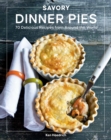 Savory Dinner Pies : More than 80 Delicious Recipes from Around the World - Book