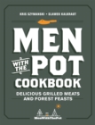 Men with the Pot Cookbook : Delicious Grilled Meats and Forest Feasts - Book