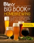 Brew Your Own Big Book of Homebrewing, Updated Edition : All-Grain and Extract Brewing * Kegging * 50+ Craft Beer Recipes * Tips and Tricks from the Pros - Book