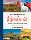 The Backroads of Route 66 : Your Guide to Adventures and Scenic Detours - Book