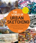 The World of Urban Sketching : Celebrating the Evolution of Drawing and Painting on Location Around the Globe - New Inspirations to See Your World One Sketch at a Time - Book