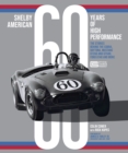 Shelby American 60 Years of High Performance : The Stories Behind the Cobra, Daytona, Mustang GT350 and GT500, Ford GT40 and More - Book
