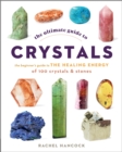 The Ultimate Guide to Crystals : The Beginner's Guide to the Healing Energy of 100 Crystals and Stones Volume 16 - Book