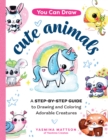 You Can Draw Cute Animals : A Step-by-Step Guide to Drawing and Coloring Adorable Creatures - Book