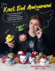 Knot Bad Amigurumi : Learn Crochet Stitches and Techniques to Create Cute Creatures with 25 Easy Patterns - Book
