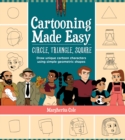 Cartooning Made Easy: Circle, Triangle, Square : Draw unique cartoon characters using simple geometric shapes - eBook