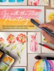 Go with the Flow Painting : Step-by-Step Techniques for Spontaneous Effects in Watercolor - Create Expressive Flowers, Animals, Food, and More - Book