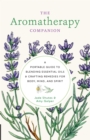 Aromatherapy Companion : A Portable Guide to Blending Essential Oils and Crafting Remedies for Body, Mind, and Spirit - Book