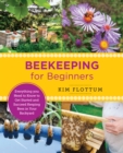 Beekeeping for Beginners : Everything you Need to Know to Get Started and Succeed Keeping Bees in Your Backyard - Book
