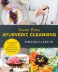 Super Easy Ayurvedic Cleansing : A Beginner's Guide to Ayurveda for Natural Healing and Balance - eBook