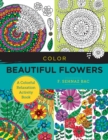 Color Beautiful Flowers : A Colorful Relaxation Activity Book - Book