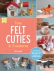 Tiny Felt Cuties & Creatures : A step-by-step guide to handcrafting more than 12 felt miniatures--no machine required - eBook
