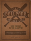 The Ballpark Bucket List : Take THIS Out to the Ballgame! - The Ultimate Scorecard for Visiting All 30 Major League Parks - Book