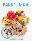 Barkcuterie : 25 Pawsome Snack Boards Your  Dog Will Love - eBook