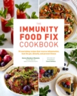 The Immunity Food Fix Cookbook : 75 Nourishing Recipes that Reverse Inflammation, Heal the Gut, Detoxify, and Prevent Illness - Book