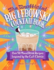 The Unofficial Big Lebowski Cocktail Book : Over 50 Mixed Drink Recipes Inspired by the Cult Classic - Book