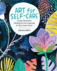 Art for Self-Care : Create Powerful, Healing Art by Listening to Your Inner Voice - Book