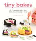 Tiny Bakes : Delicious Mini Cakes, Pies, Cookies, Brownies, and More - Book