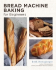 Bread Machine Baking for Beginners : Effortless Perfect Bread - eBook