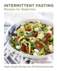 Intermittent Fasting Recipes for Beginners : Super Simple Recipes for All Fasting Intervals - Book