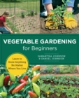 Vegetable Gardening for Beginners : Learn to Grow Anything No Matter Where You Live - Book