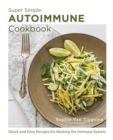Super Simple Autoimmune Cookbook : Quick and Easy Recipes for Healing the Immune System - eBook