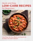 Quick and Easy Low Carb Recipes for Beginners : Low Prep, No Fuss Meals and Snacks for an Easy Low Carb Lifestyle - Book