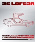 DeLorean : The Rise, Fall and Second Acts of the DeLorean Motor Company - eBook