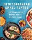 Mediterranean Small Plates - UK smaller trim : Platters and Spreads from the World's Healthiest Cuisine - Book