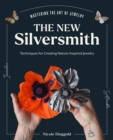 The New Silversmith : Innovative, Sustainable Techniques for Creating Nature-Inspired Jewelry - eBook
