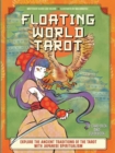 Floating World Tarot : Explore the Ancient Traditions of the Tarot with Japanese Spiritualism - Book