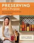 Preserving with a Purpose : Next-Generation Canning Recipes and Kitchen Wisdom - eBook