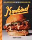 Kowbird : Amazing Chicken Recipes from Chef Matt Horn's Restaurant and Home Kitchen - eBook